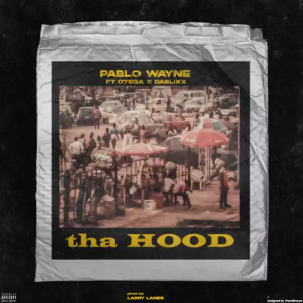 Pablo Wayne – Tha Hood Ft. Otega, Dablixx