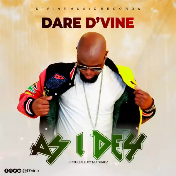 Dare D’vine – As I Dey