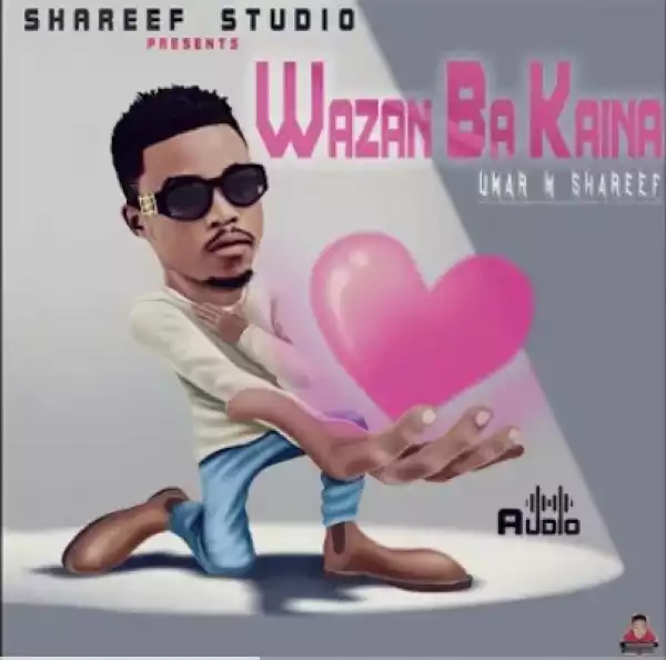 Umar M Shareef – Wazan Ba Kaina