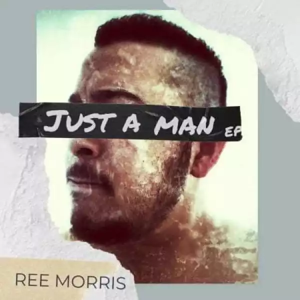 Ree Morris – Just A Man EP