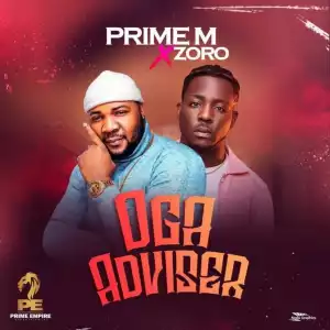 Prime M ft. Zoro – Oga Adviser