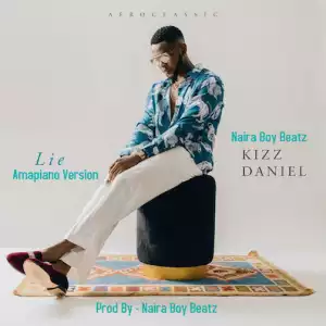 Kizz Daniel – Lie (Amapiano Version) Prod. by Naira Boy
