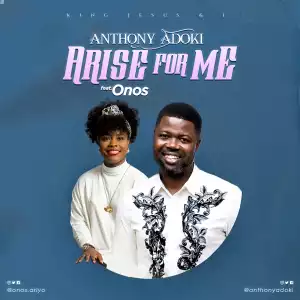 Anthony Adoki – Arise For Me ft Onos Ariyo (Video)