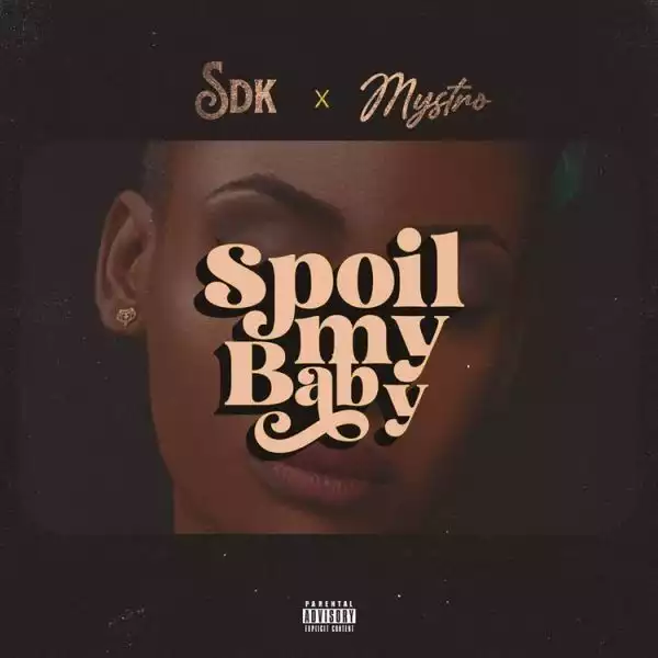 SDK ft. Mystro – Spoil My Baby