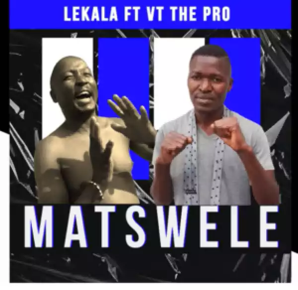 Lekala – Matswele Ft. VT The Pro