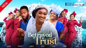 Betrayed Trust (2024 Nollywood Movie)