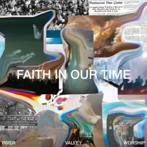 River Valley Worship - Faith In Our Time (Album)