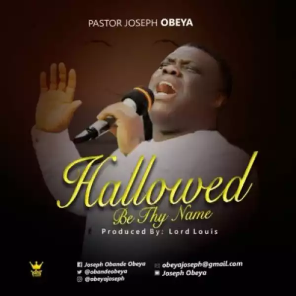 Pastor Joseph Obeya – Hallowed Be Thy Name