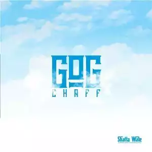 Shatta Wale – GOG Chaff (EP)