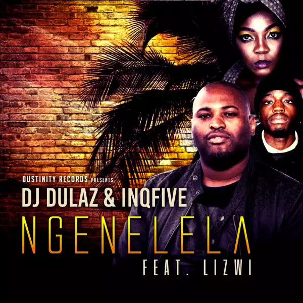Dj Dulaz & InQfive – Ngenelela (feat. Lizwi)
