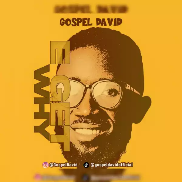 Gospel David – E Get Why