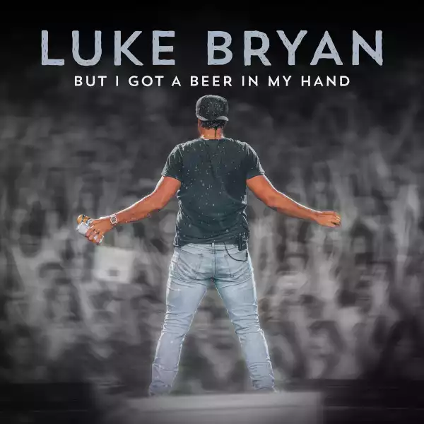 Luke Bryan – But I Got A Beer In My Hand