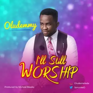 Oludemmy - I’ll Still Worship