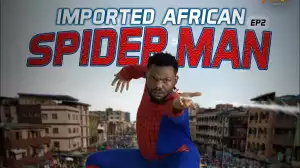 Xploit Comedy – Imported African Spider Man [Episode  2] (Video)
