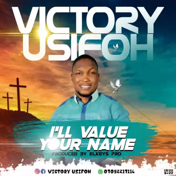 Victor Usifoh - I’ll Value Your Name