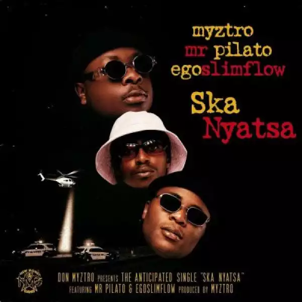 Myztro ft Egoslimflow & Mr Pilato – Ska Nyatsa