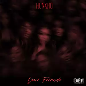Hunxho – Your Friends