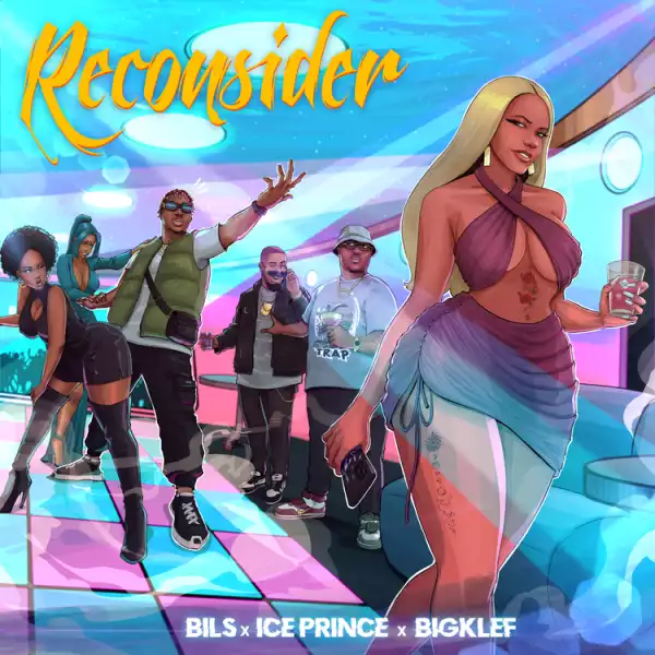 Bils ft. Ice Prince & Big Klef – Reconsider