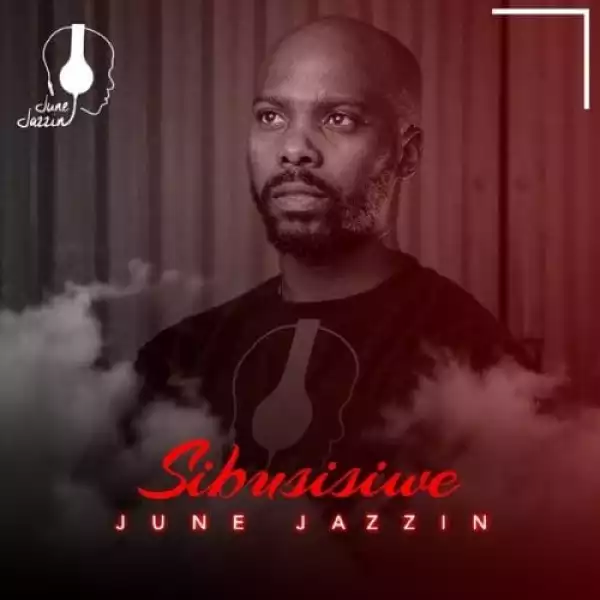 June Jazzin – Sibusisiwe EP