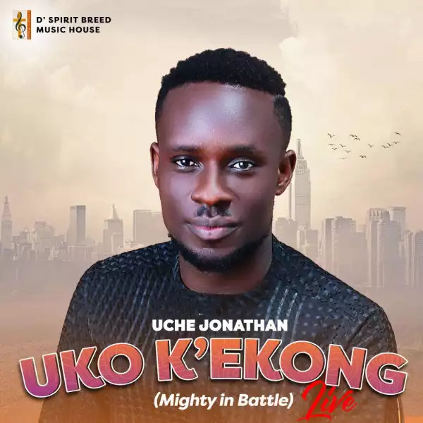 Uche Jonathan - Uko K’Ekong (Mighty in Battle)