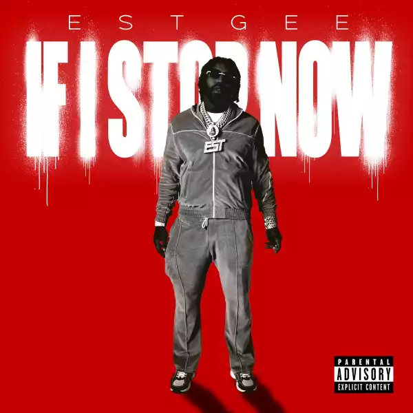 EST Gee - If I Stop Now