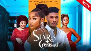 Star Crossed (2024 Nollywood Movie)