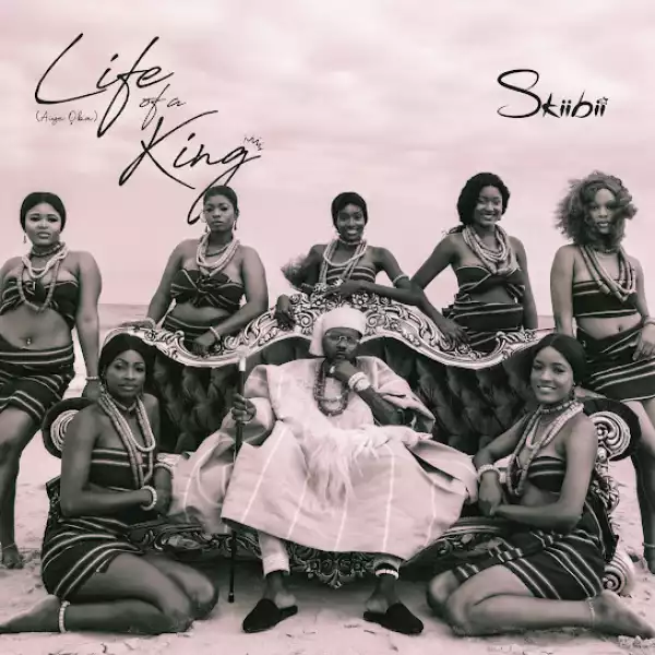 Skiibii – Life Of A King (Aiye Oba) (EP)