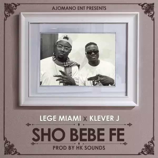Lege Miami – Sho Bebe Fe ft. Klever Jay