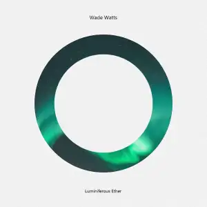 Wade Watts – Luminiferous Ether (EP)