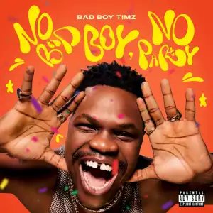 Bad Boy Timz – No Bad Boy, No Party (Album)