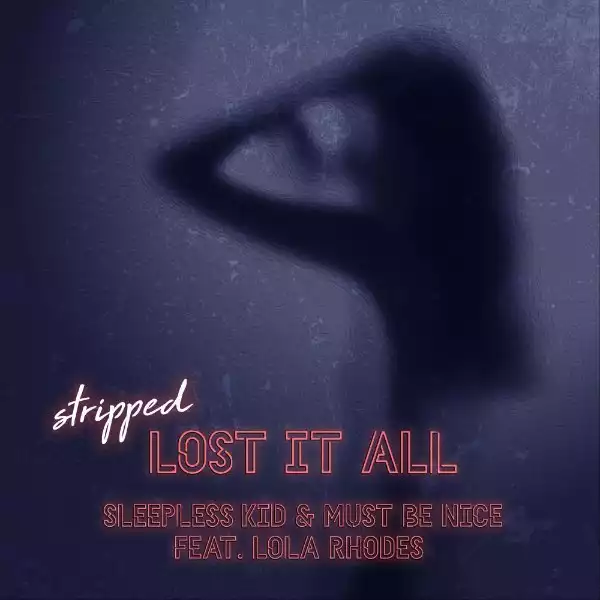 Sleepless Kid & must be nice. Ft. Lola Rhodes – Lost It All (Stripped)