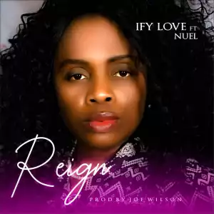 Ify Love – Reign ft. Nuel