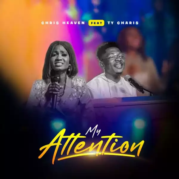 Chris Heaven – My Attention ft Ty Charis