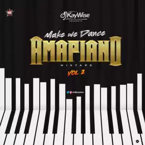 DJ Kaywise – Amapiano Mix Vol. 2 (MakeWeDance)