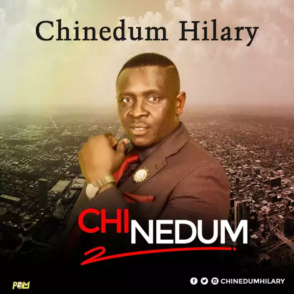 Chinedum Hilary – Chi Nedum