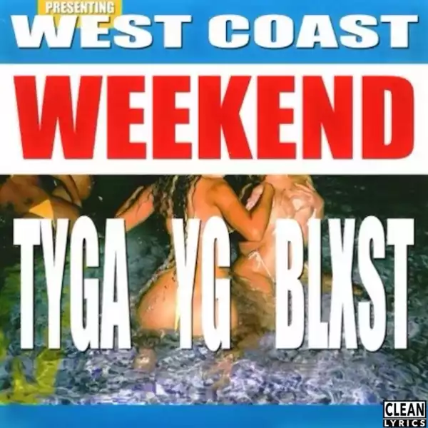 Tyga, YG, Blxst - West Coast Weekend