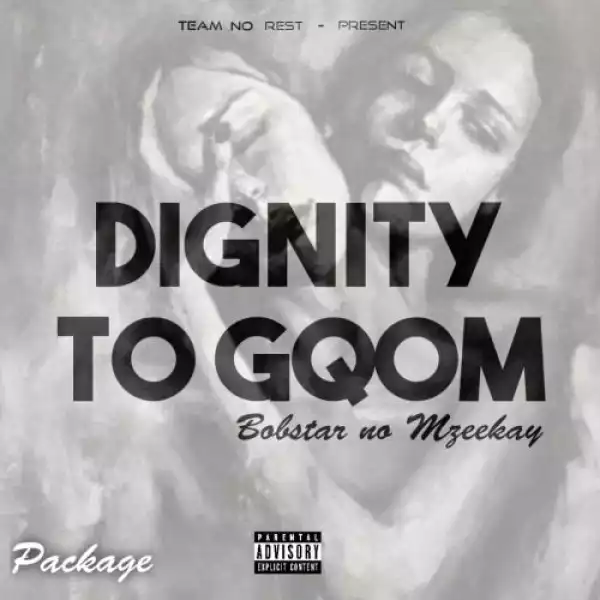 Bobstar no Mzeekay – Dignity Of Gqom Package (Album)