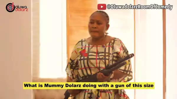 Oluwadolarz - Mummy Dolarz  (Comedy Video)