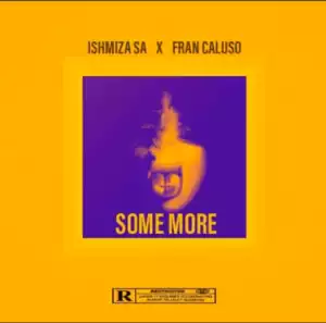 Ishmiza SA – Some More feat. Fran Caluso