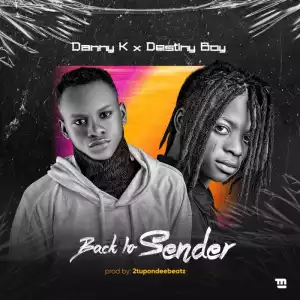 Danny K ft. Destiny Boy – Back To Sender