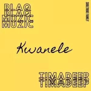 BlaQ Muzic & TimAdeep – Kwanele (Original Mix)