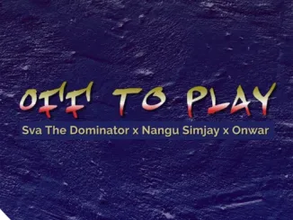 Sva The Dominator, Nangu Simjay & Onwar – Off To Play