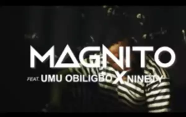 Magnito – Ungrateful ft. Umu Obiligbo x Ninety (Video)