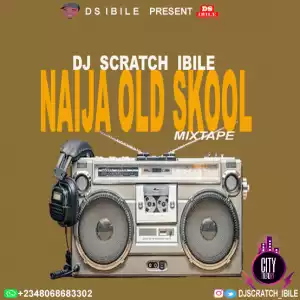 DJ Scratch Ibile – Naija Old Skool Mix