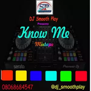 DJ Smooth Play – Know Me (Mix)