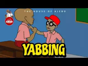 House Of Ajebo – Yabbing  (Comedy Video)
