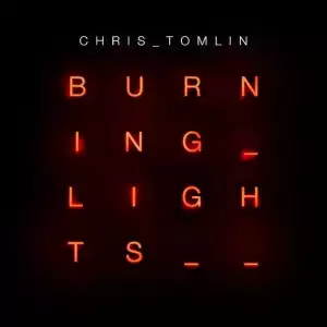 Chris Tomlin – Burning Lights (Album)
