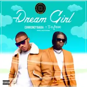 Currency Baba – Dream Girl ft. T-Classic