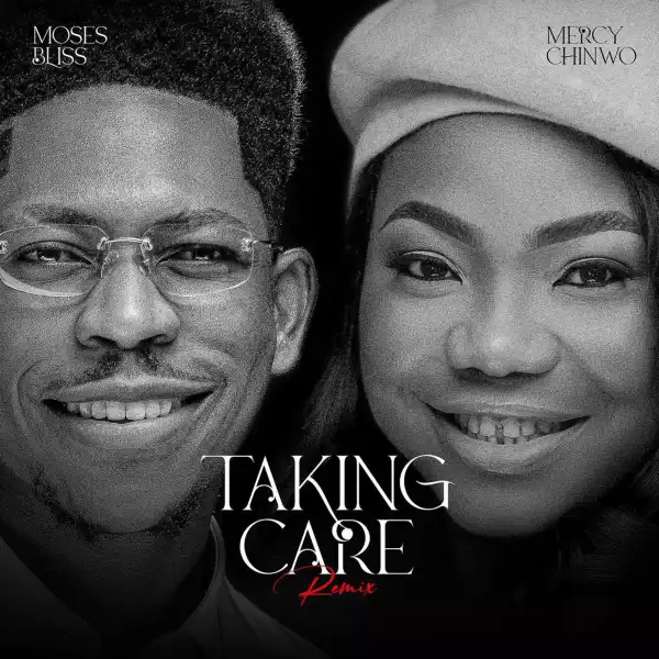 Moses Bliss - Taking Care [Remix] ft. Mercy Chinwo