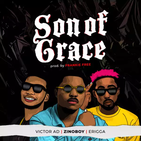 Zinoboy ft. Erigga & Victor AD – Son Of Grace